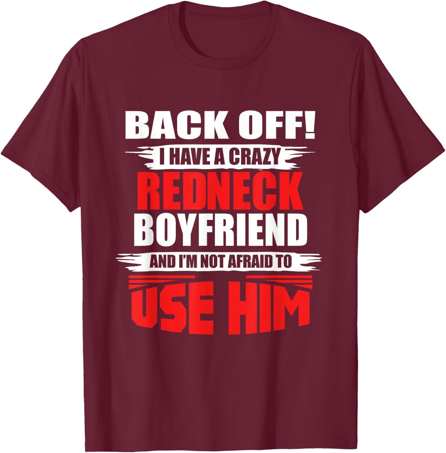Crazy Rednecker - My Funny Redneck Boyfriend T-Shirt - T-Shirt | Maroon