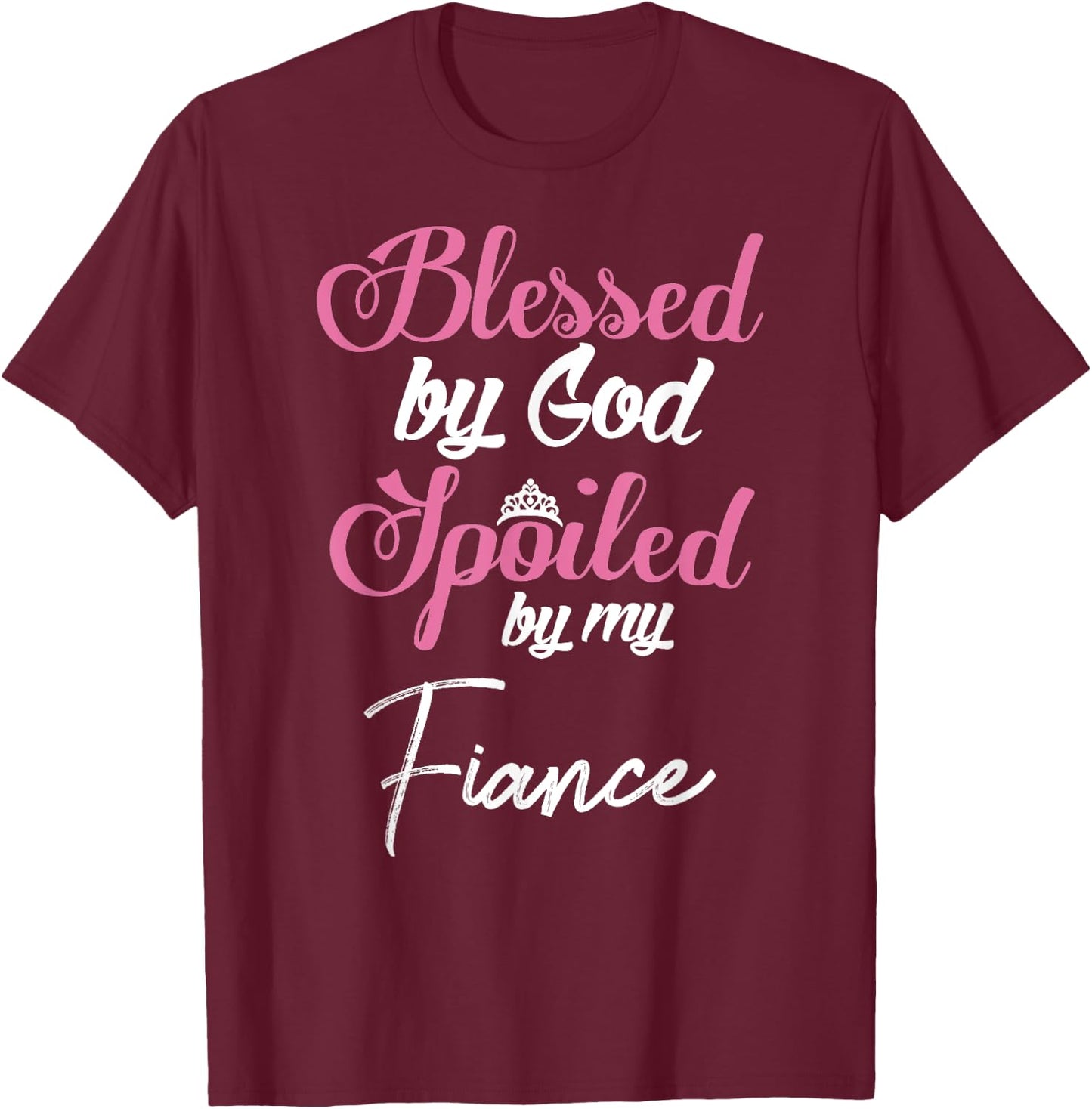 Blessed by God Spoiled by My Fiance Design T-Shirt - T-Shirt | Maroon