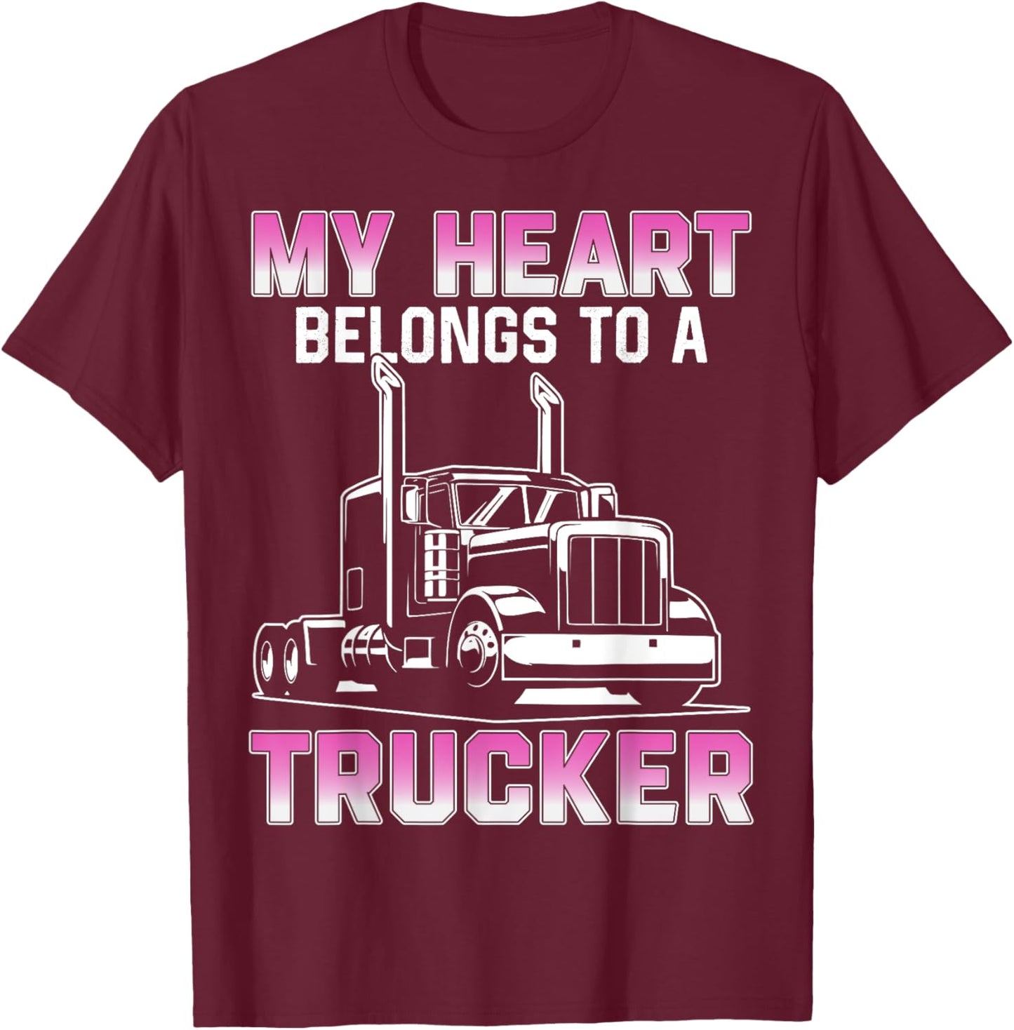 My Heart Belongs To A Trucker Wife Girlfriend Truck Driver T-Shirt - T-Shirt | Maroon