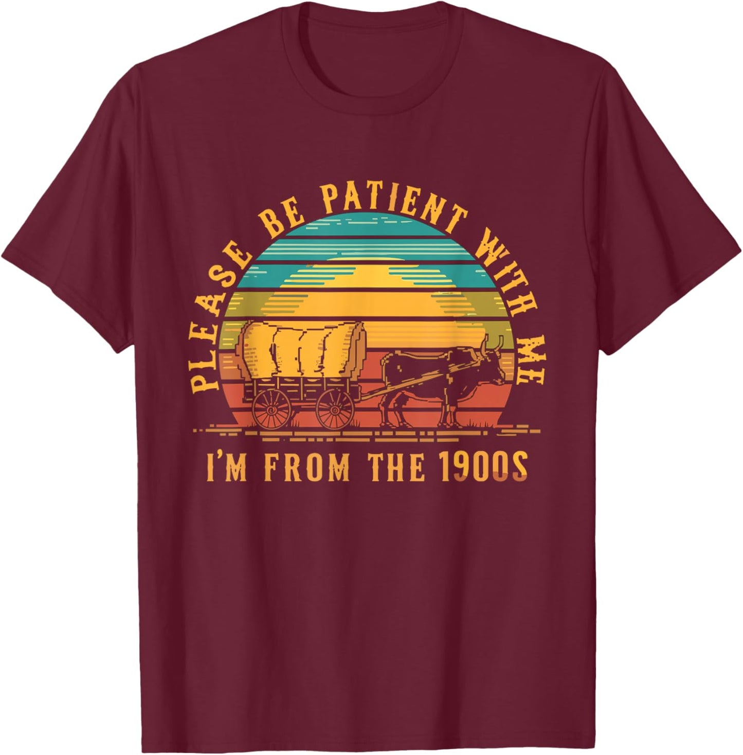 Please Be Patient With Me I'm From The 1900s T-Shirt - T-Shirt | Maroon