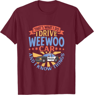 That's What I Do I Drive WeeWoo Car And I Know Things T-Shirt - T-Shirt | Maroon