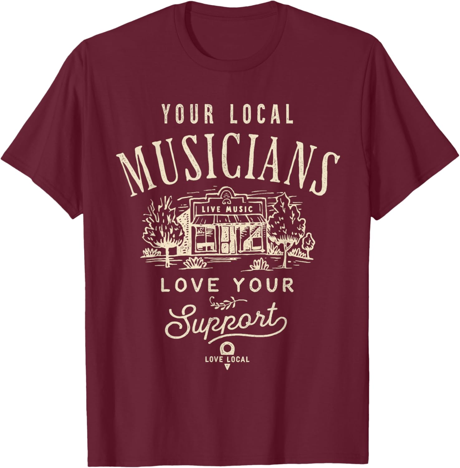 Support Your Local Musicians Music Bands Scene T-Shirt - T-Shirt | Maroon