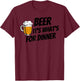 Beer It's What's For Dinner T-Shirt - T-Shirt | Maroon