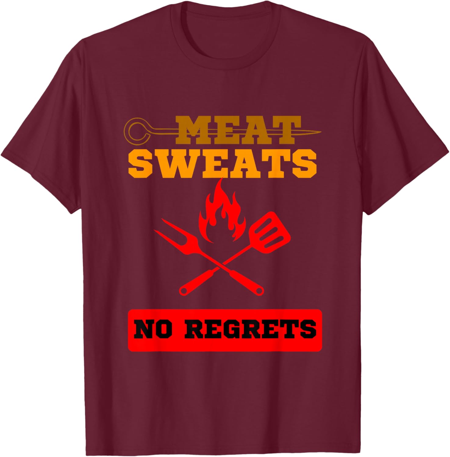 Funny Meat Sweats No Regrets , Bbq lovers T-Shirt - T-Shirt | Maroon