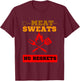 Funny Meat Sweats No Regrets , Bbq lovers T-Shirt - T-Shirt | Maroon
