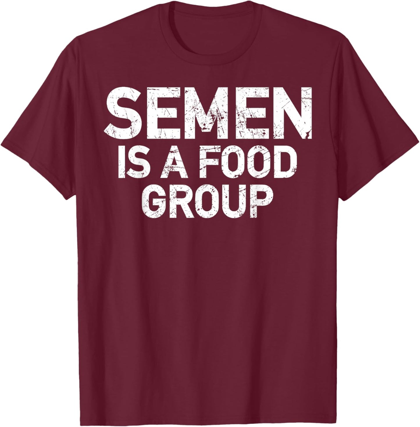 Semen Is A Food Group T-Shirt - T-Shirt | Maroon