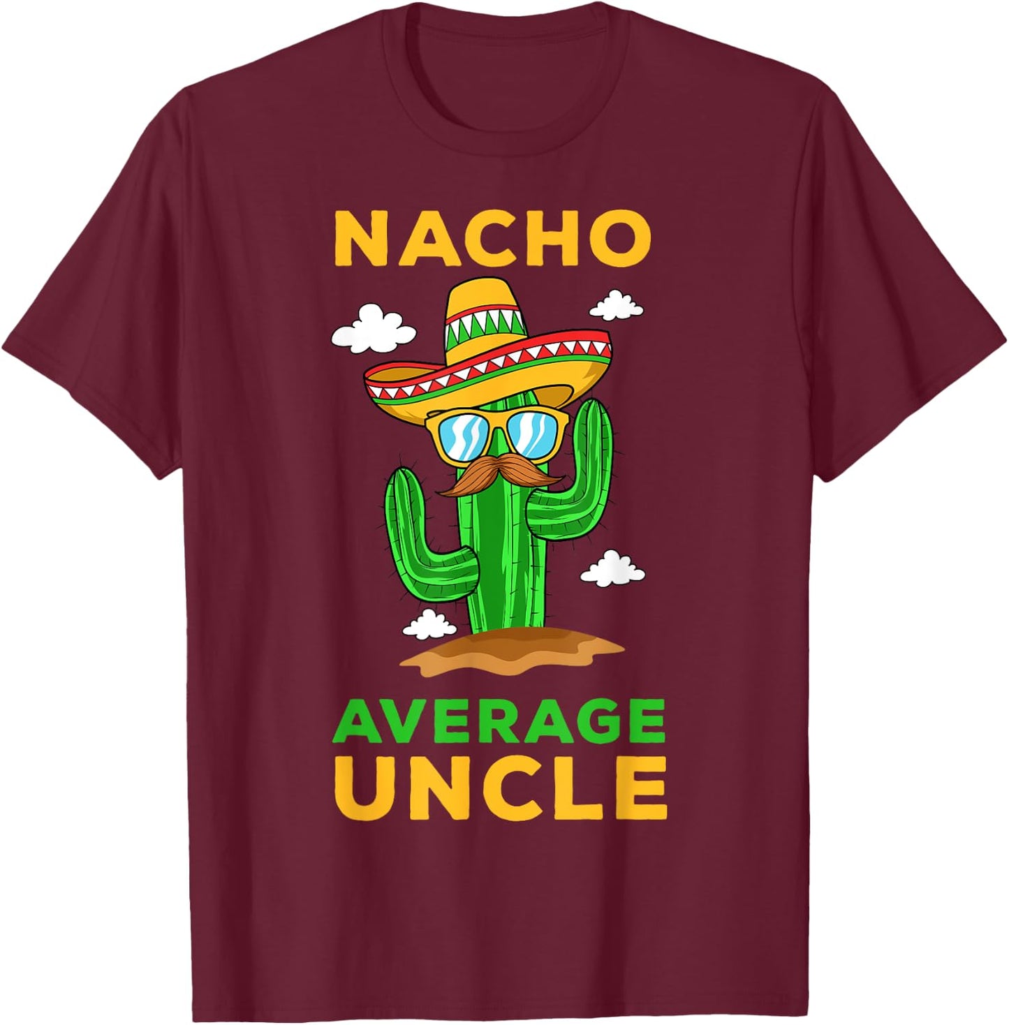 Nacho Average Uncle Mexican Cinco de Mayo Tio Fiesta Tito T-Shirt - T-Shirt | Maroon