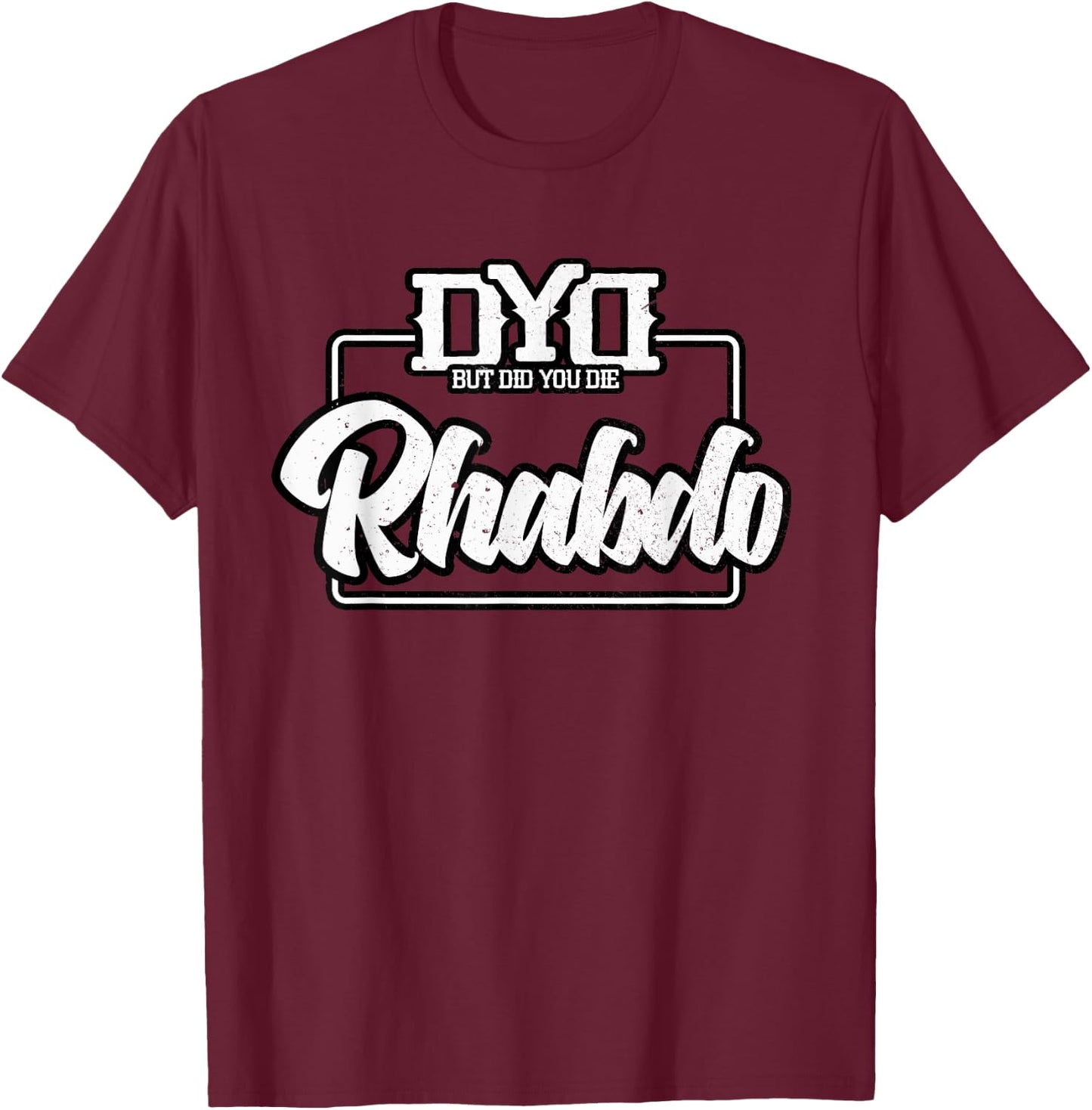 Rhabdo Shirt - But Did You Die - Funny Work Out Gym T-Shirt - T-Shirt | Maroon