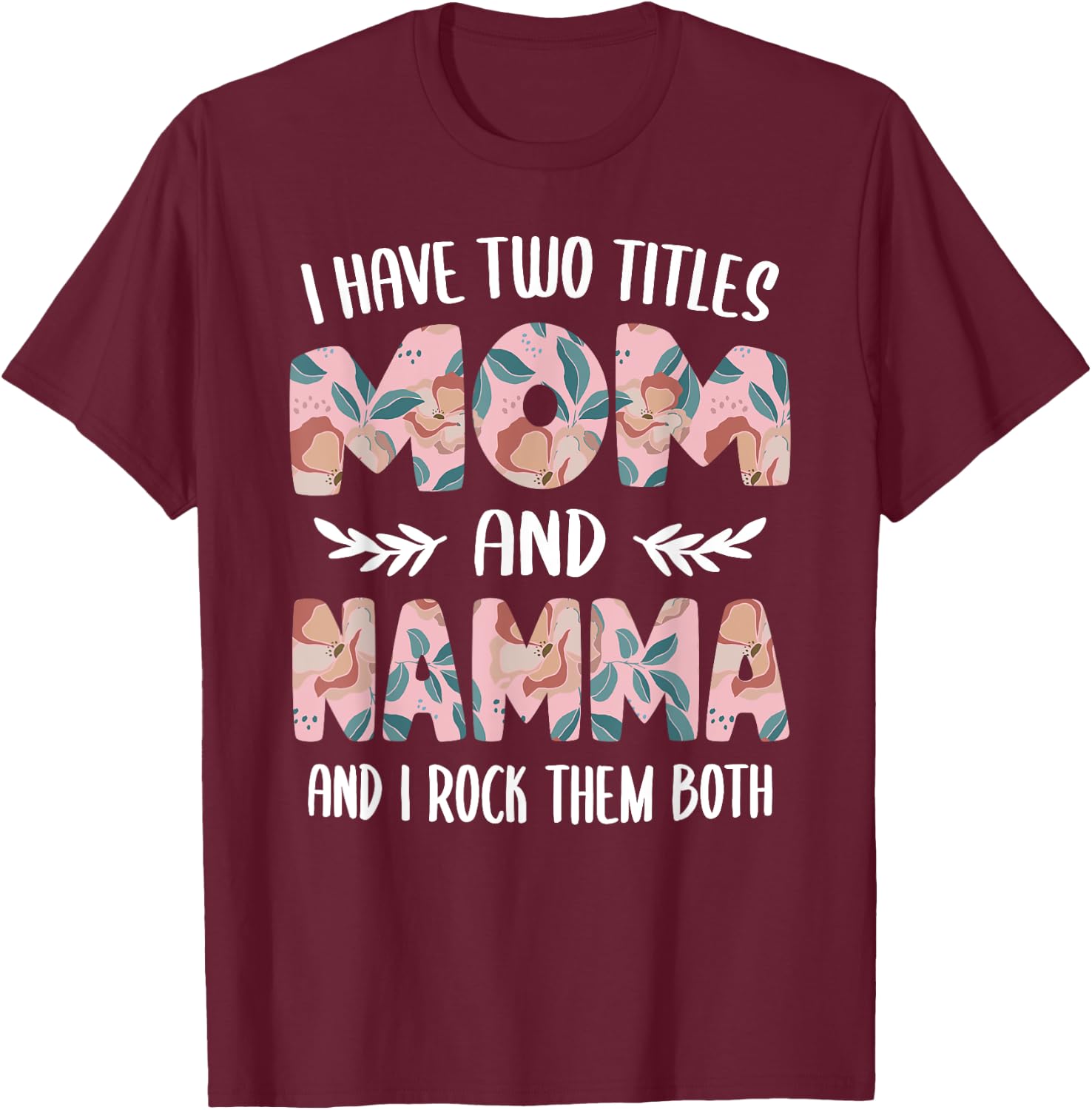 Namma Shirts Cute I have two Titles Mom and Namma T-Shirt - T-Shirt | Maroon