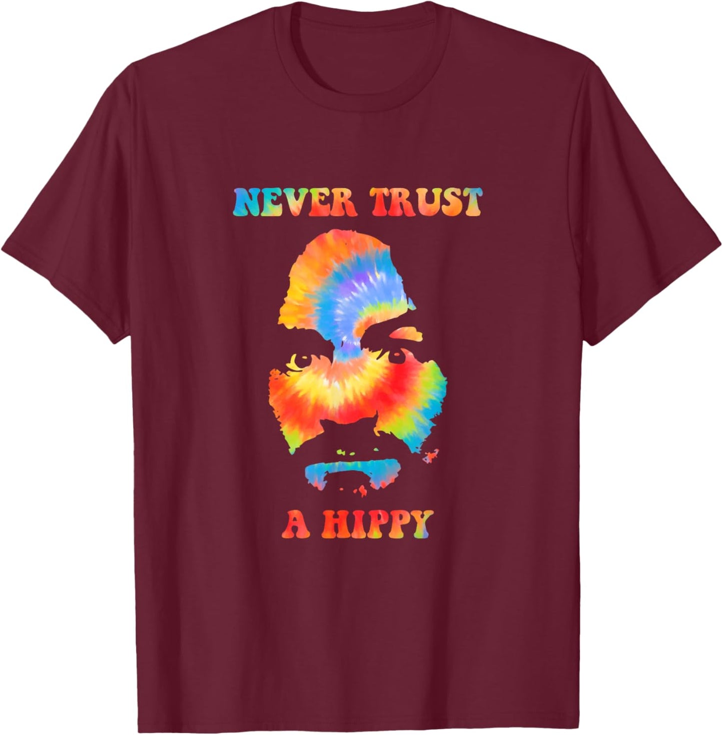 Never Trust A Hippy Funny Apparel T-Shirt - T-Shirt | Maroon