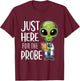 Funny Alien Just Here For The Probe T-Shirt - T-Shirt | Maroon