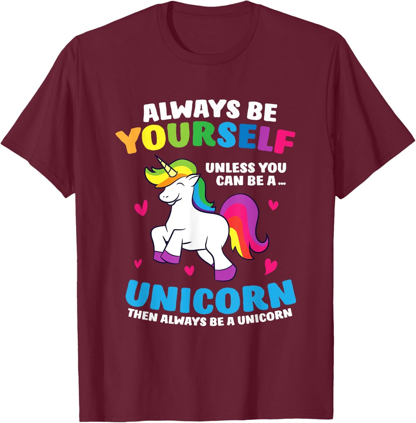 Always Be Yourself Unless You Can Be A Unicorn T-Shirt - T-Shirt | Maroon