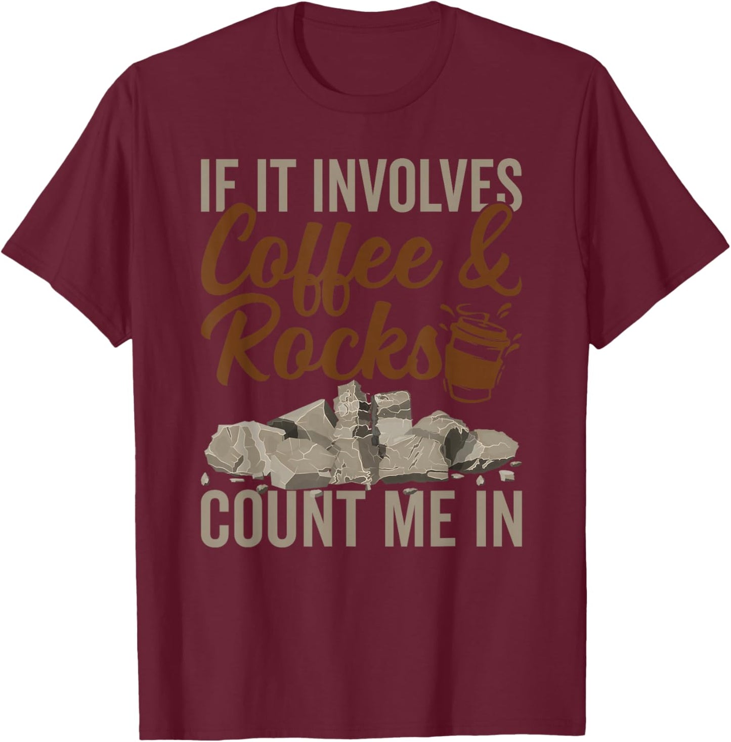 Coffee And Rocks Geology Geologist Rock Collector T-Shirt - T-Shirt | Maroon