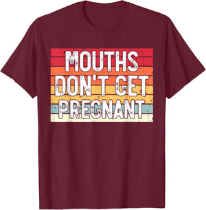 Mouths Don't Get Pregnant Meme Joke Funny Ironic Gifts Retro T-Shirt - T-Shirt | Maroon