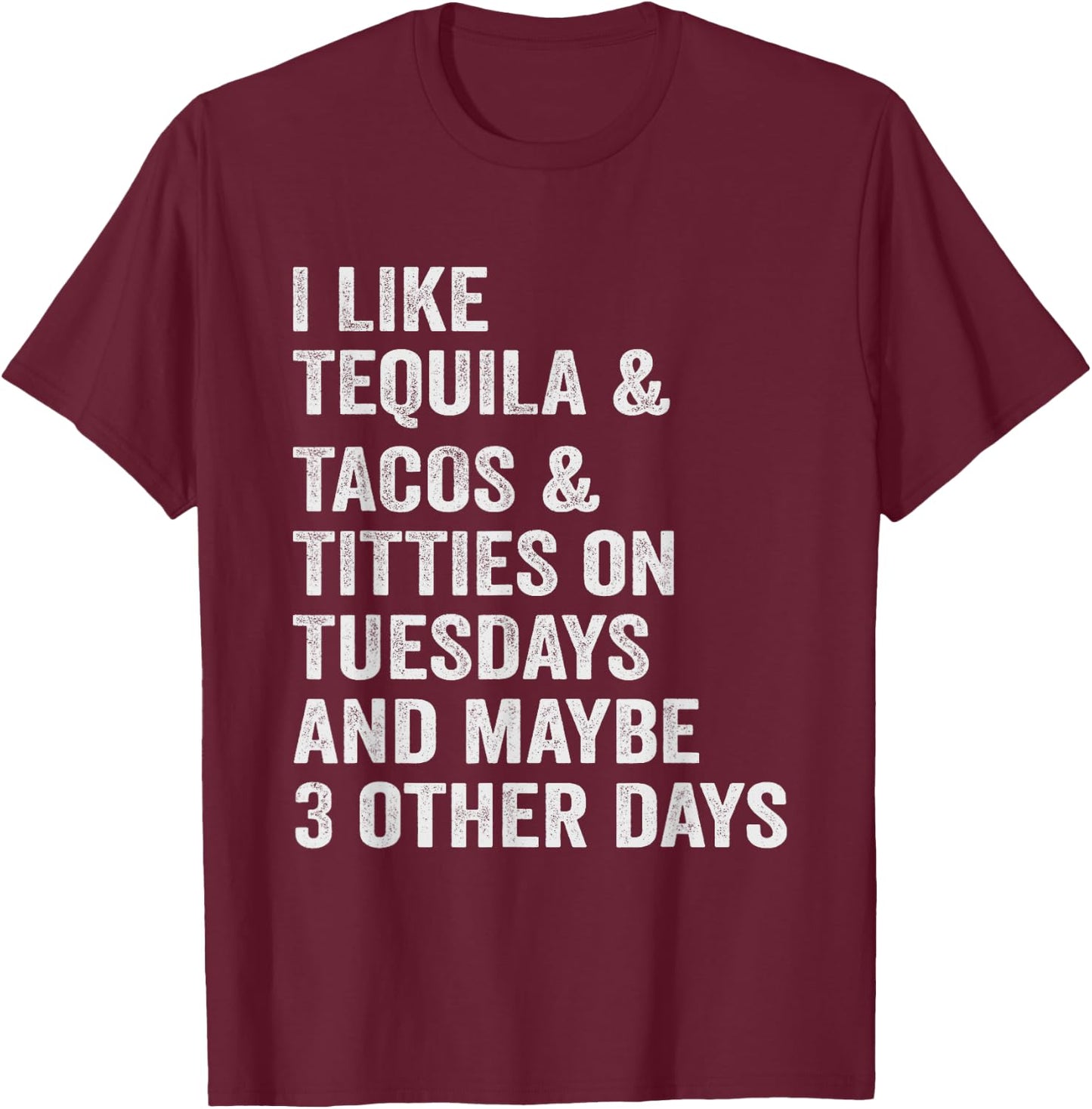 I Like Tequila Tacos Titties on Tuesday Drinking T-Shirt - T-Shirt | Maroon