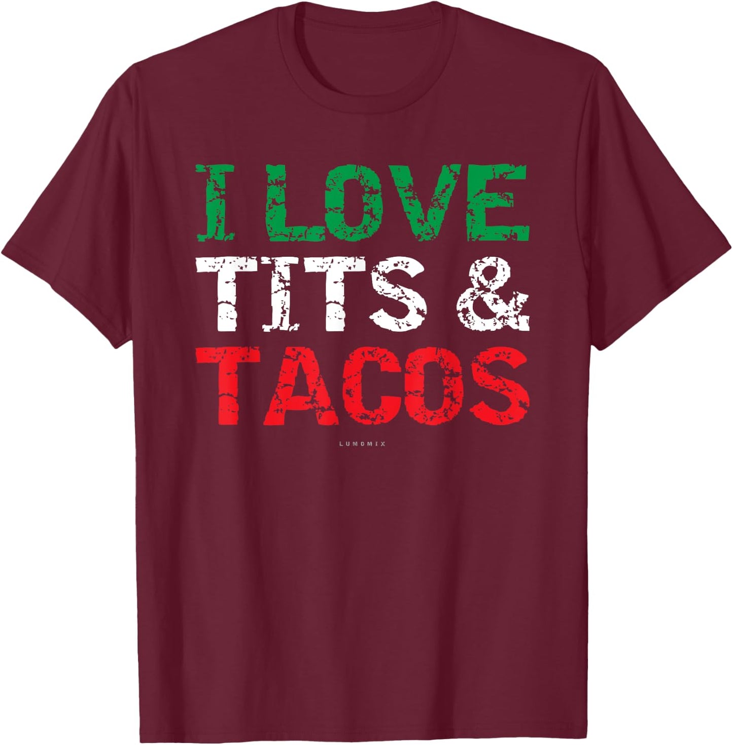 I Love Tits & Tacos. Funny Mexican . Mexican Gift T-Shirt - T-Shirt | Maroon