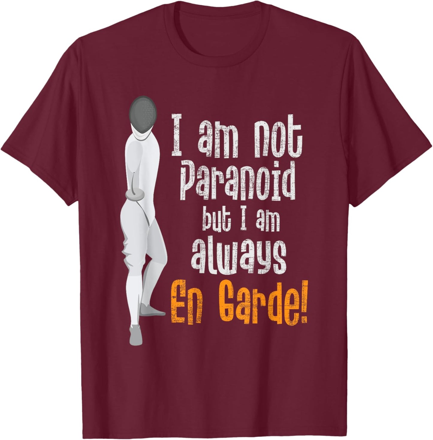 I Am Not Paranoid But I Am Always En Garde - Fencing Fencer T-Shirt - T-Shirt | Maroon