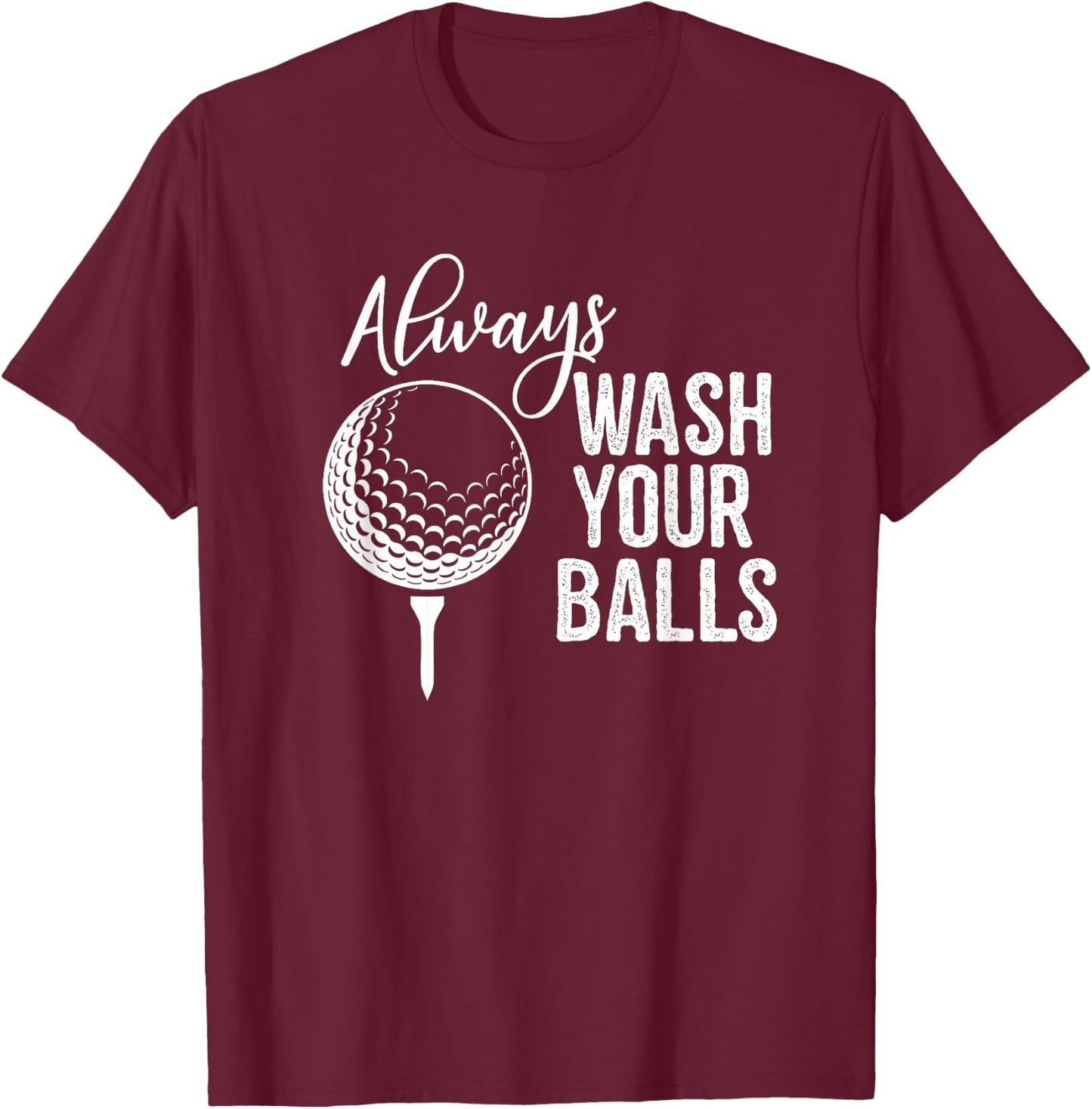 Always Wash Your Balls Golf T-Shirt - T-Shirt | Maroon