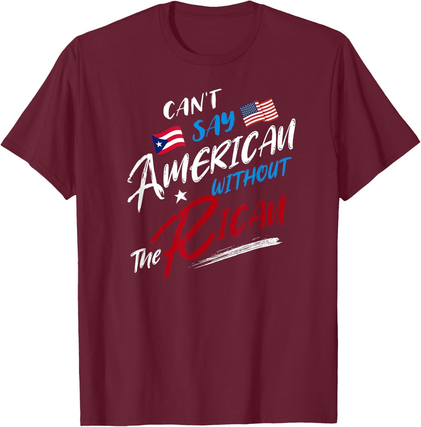 Can't Say American without the Rican, Puerto Rico Flag T-Shirt - T-Shirt | Maroon