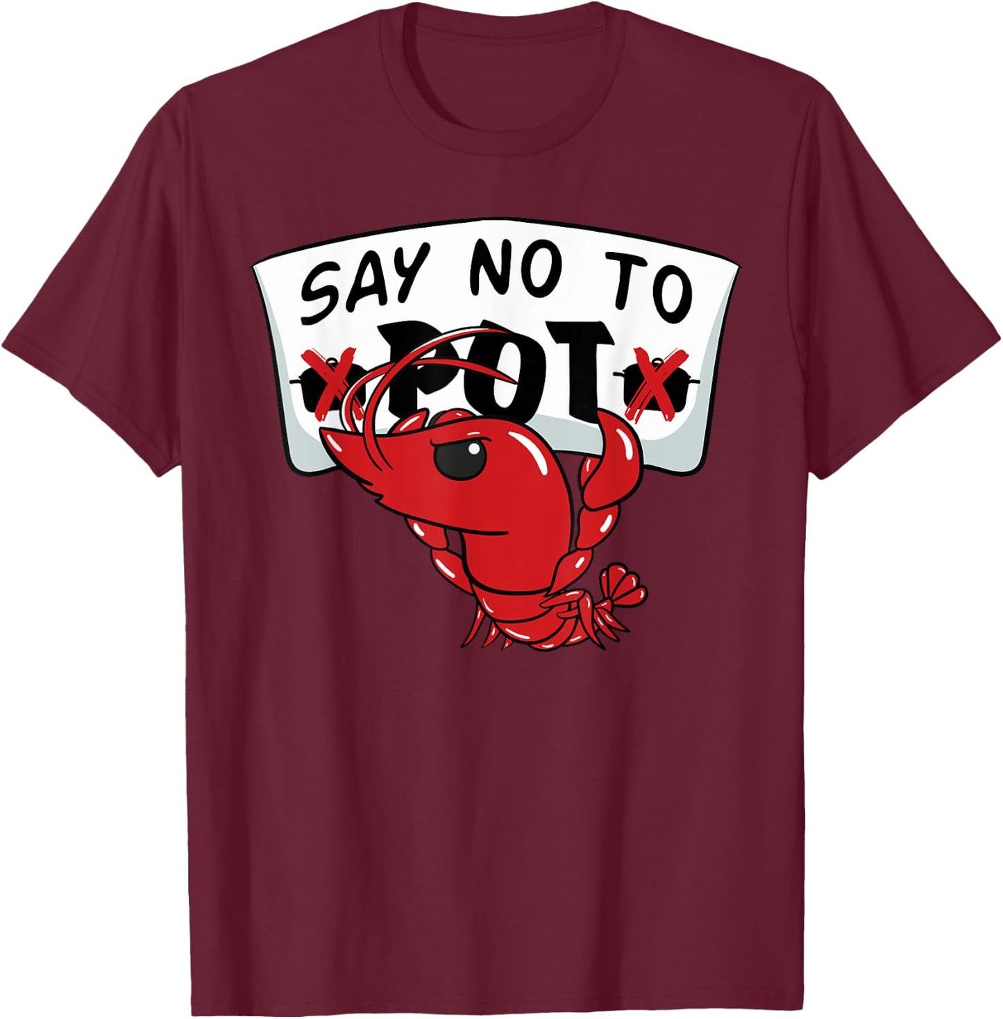 Louisiana Crawfish Boil Say No To Pot Men Women T-Shirt - T-Shirt | Maroon