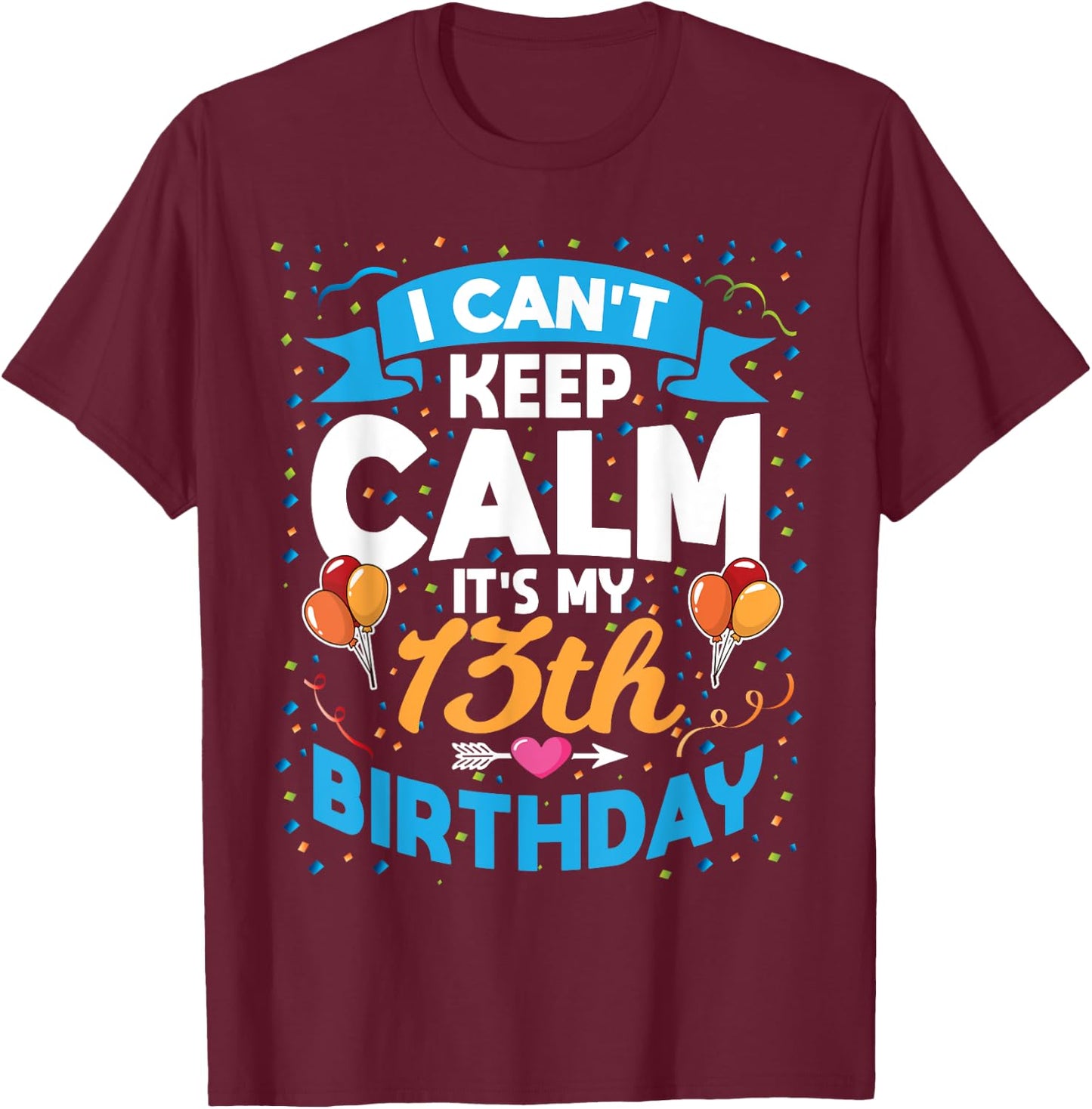 13 Year Old Gift I Can't Keep Calm It's My 13th Birthday T-Shirt - T-Shirt | Maroon