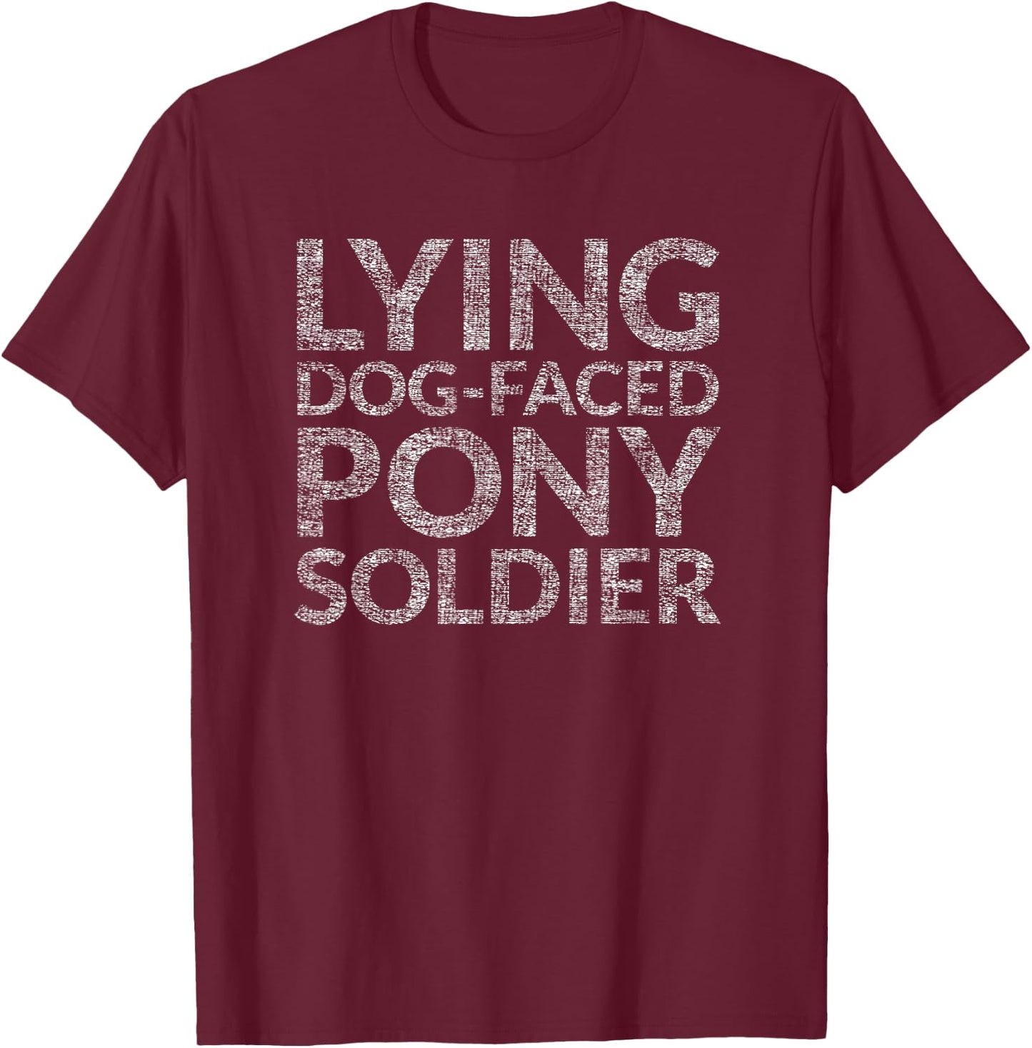 Most Liked Lying Dog-faced Pony Soldier T-Shirt - T-Shirt | Maroon