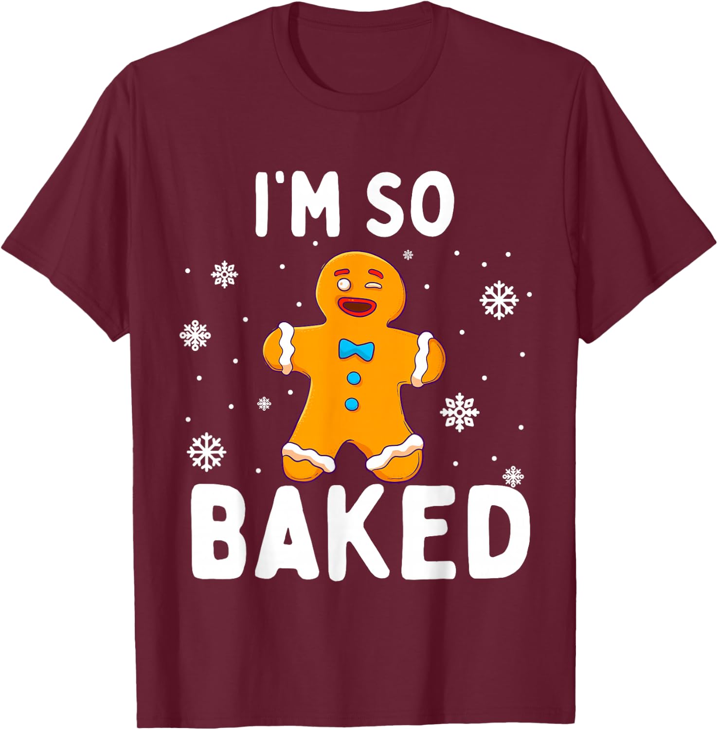 I'm So Baked Gingerbread Man Christmas Funny Cookie Baking T-Shirt - T-Shirt | Maroon