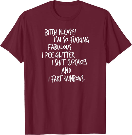 Bitch Please! I'm So Fucking Fabulous I Pee Glitter... T-Shirt - T-Shirt | Maroon