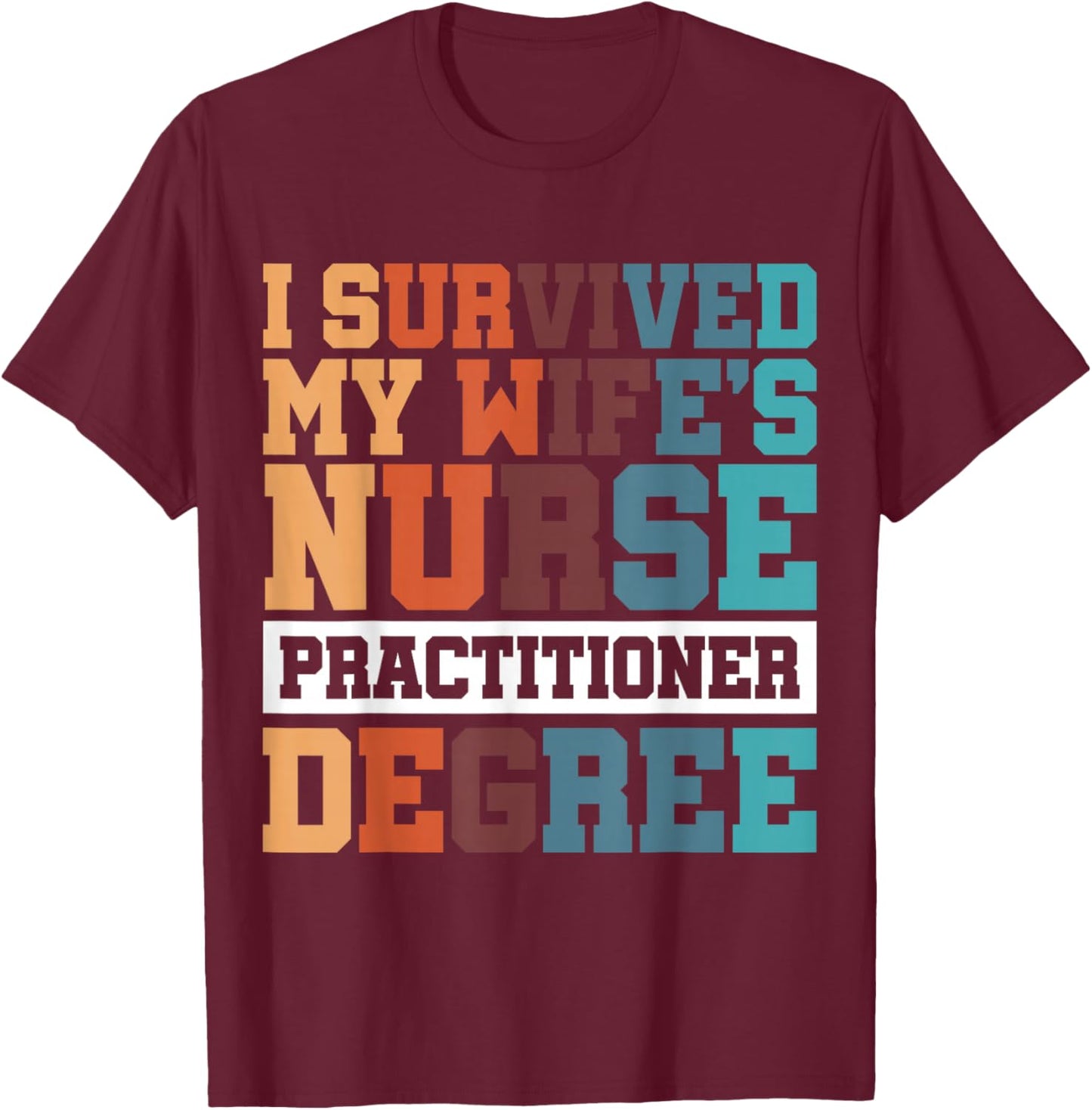 I Survived My Wife's Nurse Practitioner Degree T-Shirt - T-Shirt | Maroon