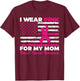 I Wear Pink For My Mom Breast Cancer Awareness American Flag T-Shirt - T-Shirt | Maroon