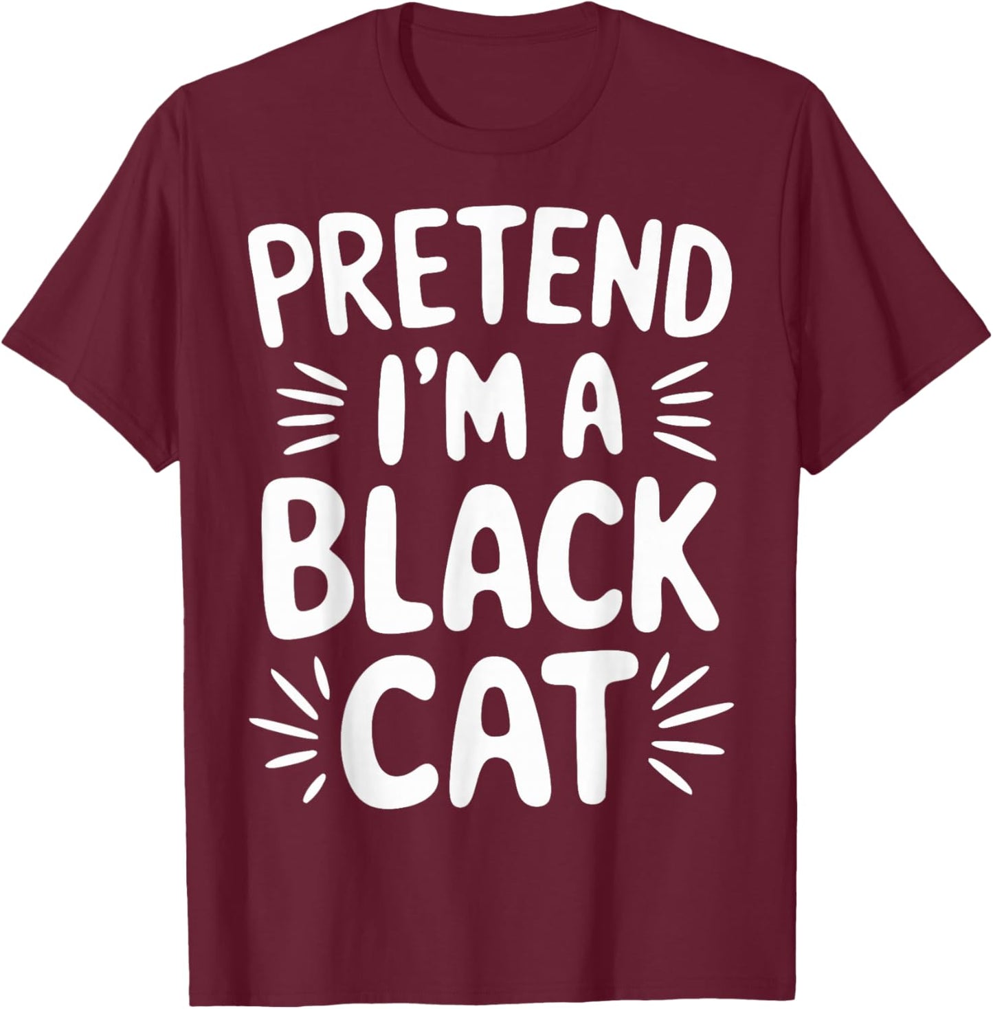 Pretend I'm A Black Cat T-Shirt - T-Shirt | Maroon