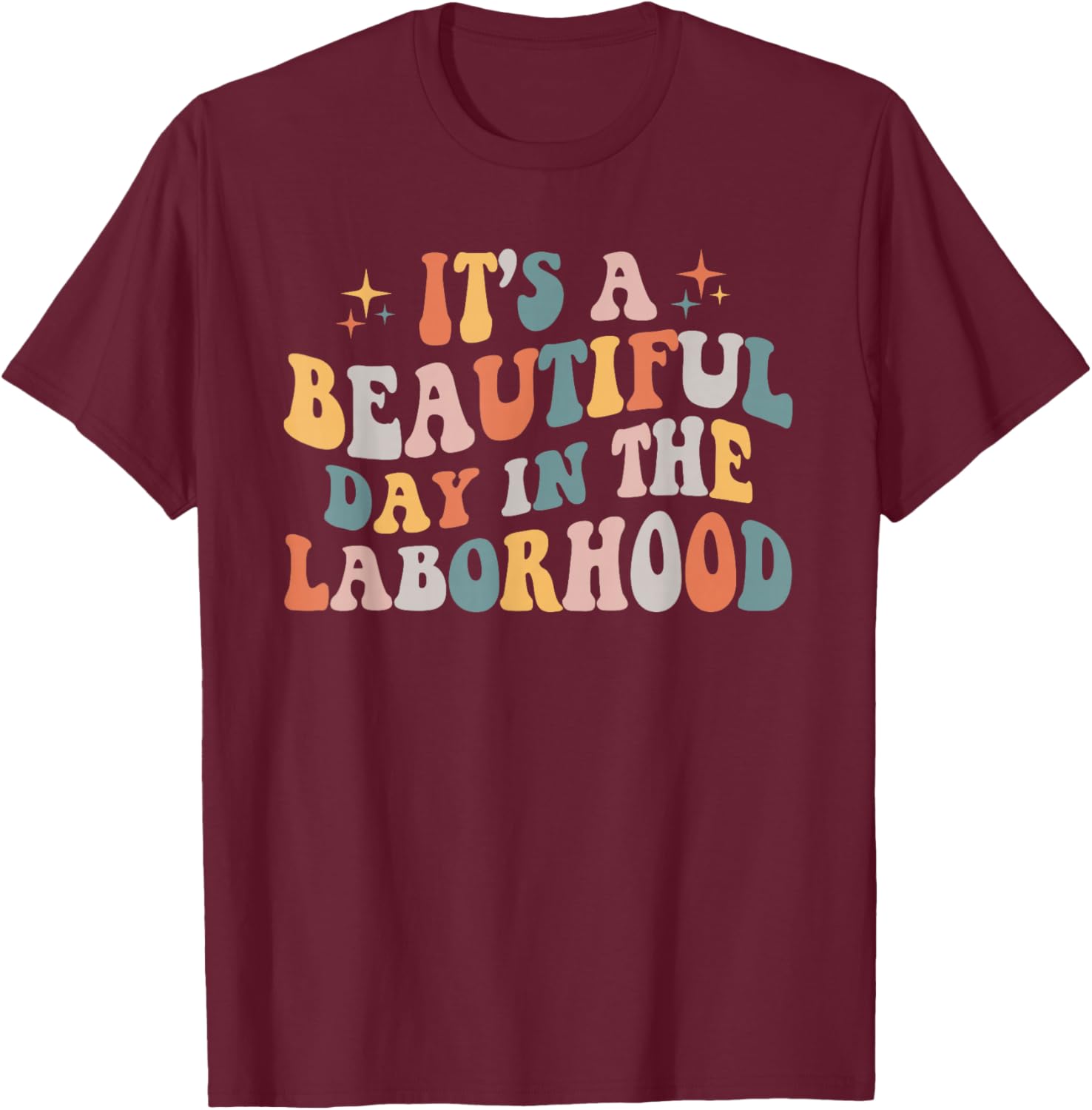 Labor & Delivery Nurse It's A Beautiful Day In The Laborhood T-Shirt - T-Shirt | Maroon