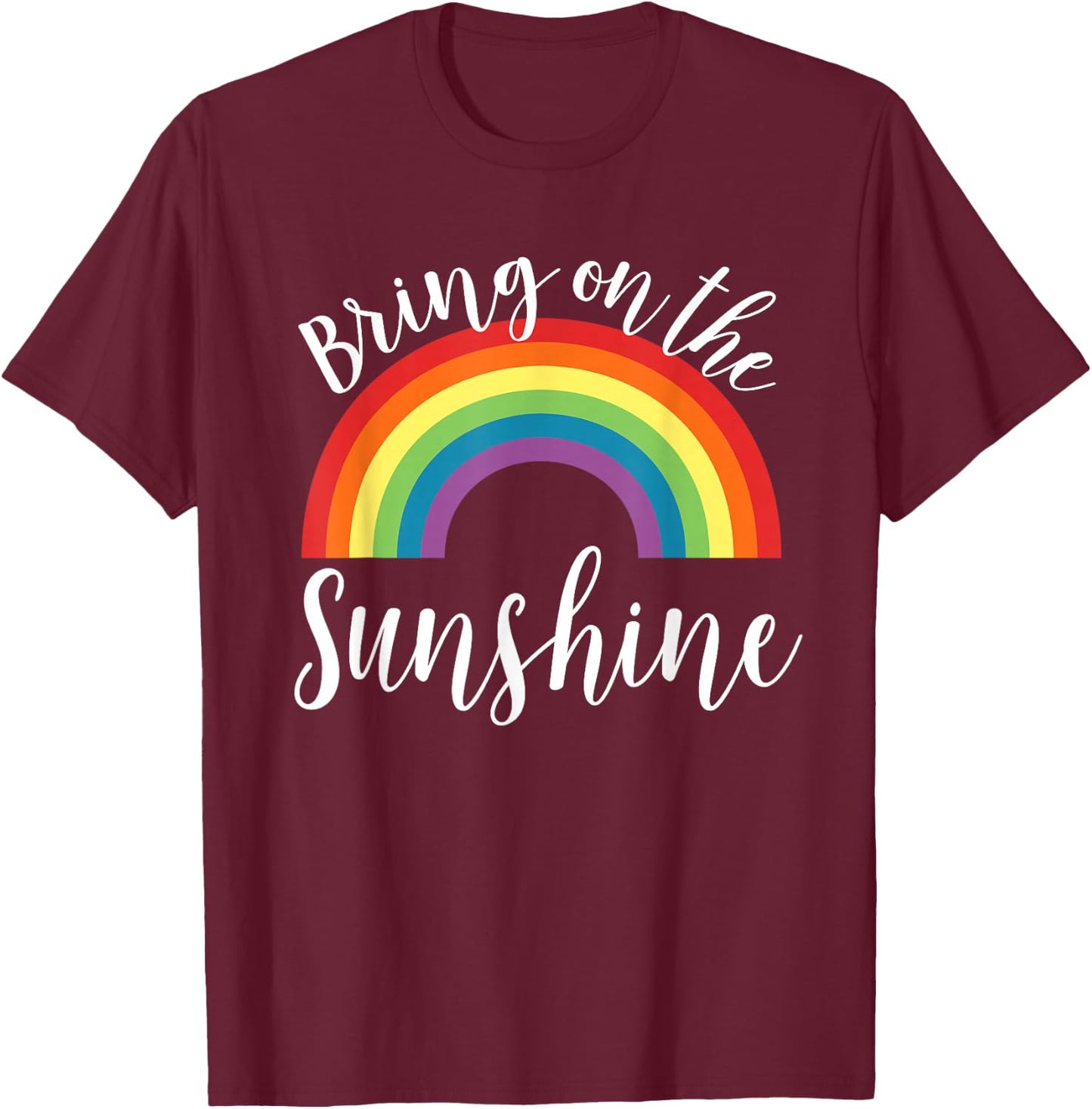 Sunshine Shirt Bring On The Summer Spring Rainbow Gift T-Shirt - T-Shirt | Maroon