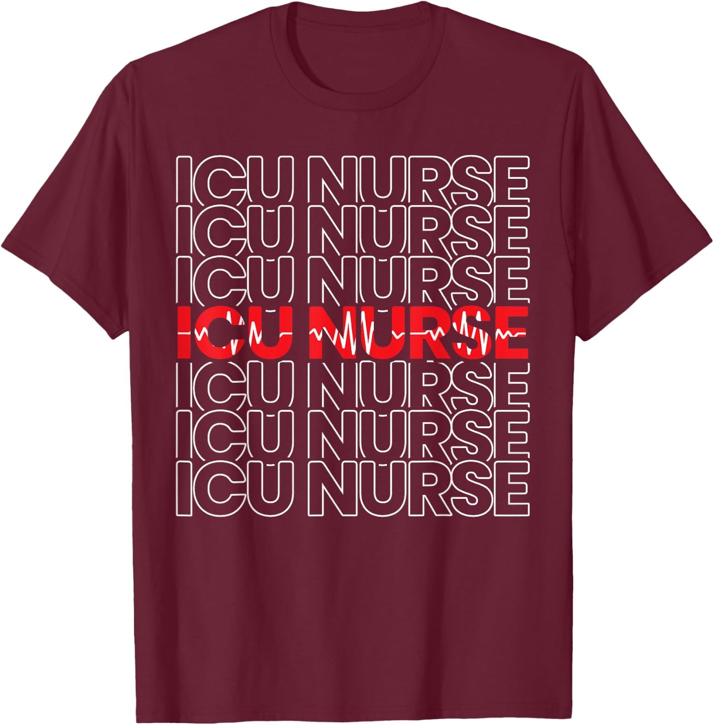 ICU Nurse Hospital RN Medical Intensive Care Unit Nursing T-Shirt - T-Shirt | Maroon