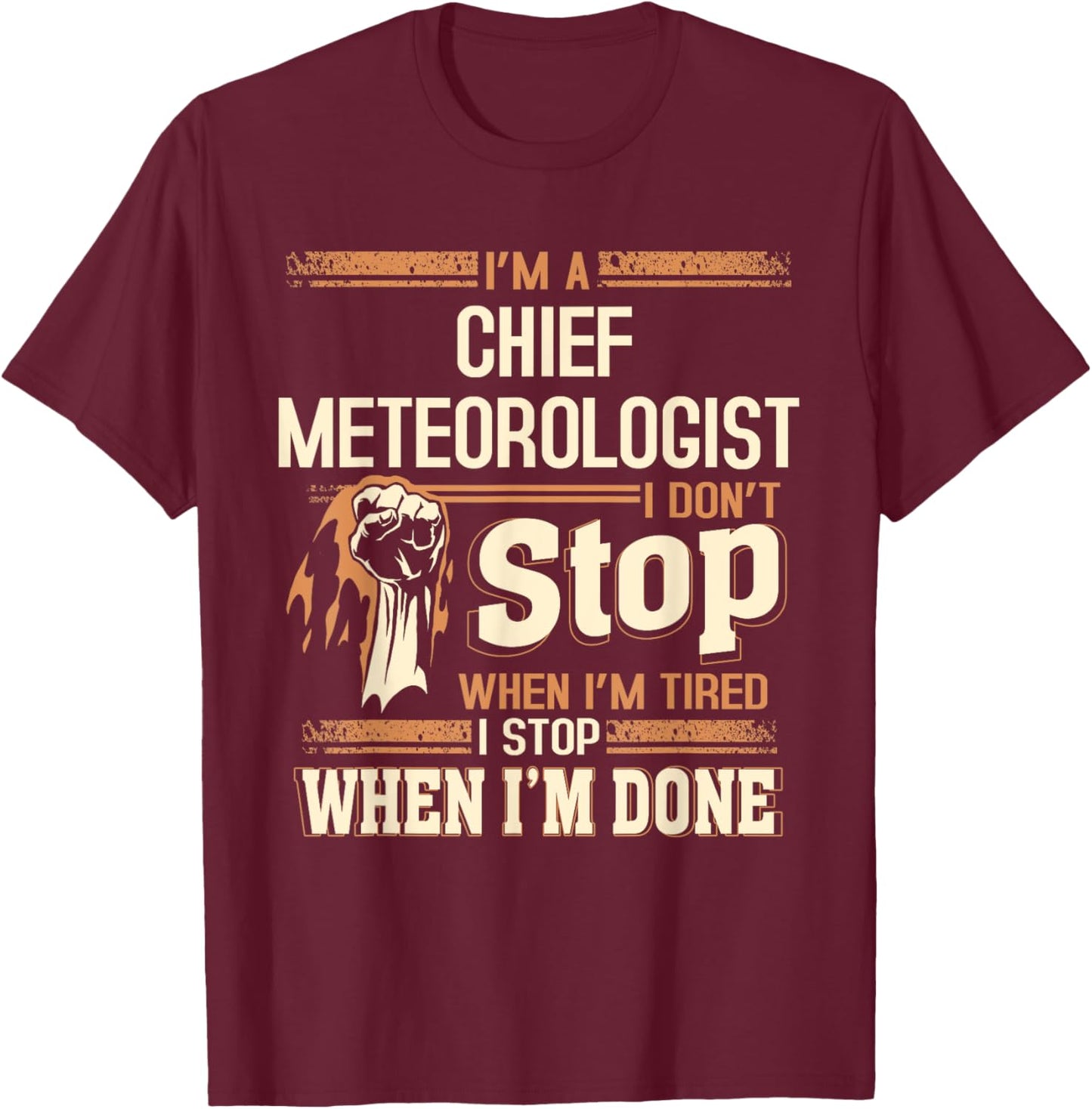I'm A Chief Meteorologist I Don't Stop T-Shirt - T-Shirt | Maroon