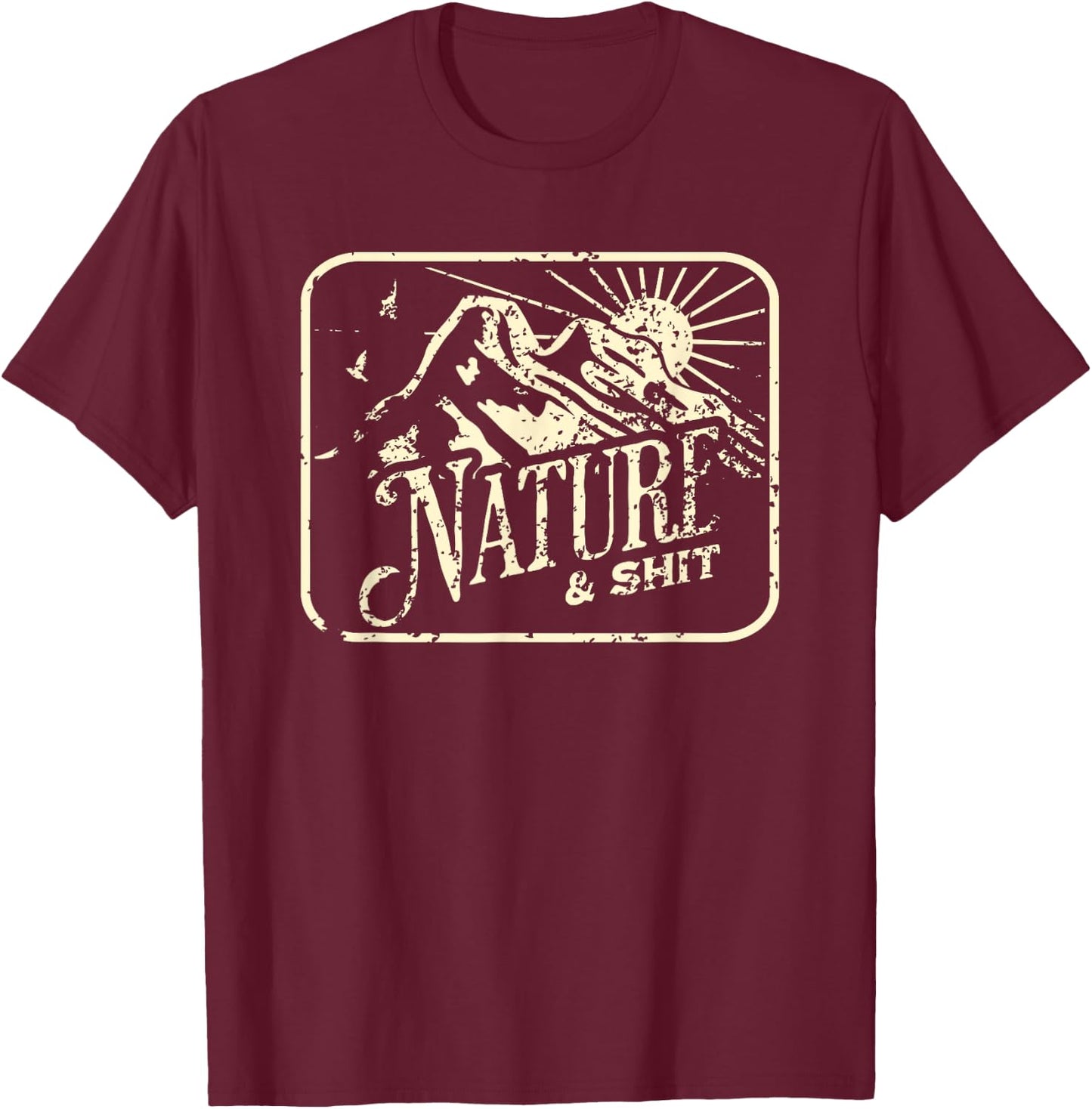 Nature and Shit Funny Hiking Camping Hiker Camper RV Outdoor T-Shirt - T-Shirt | Maroon