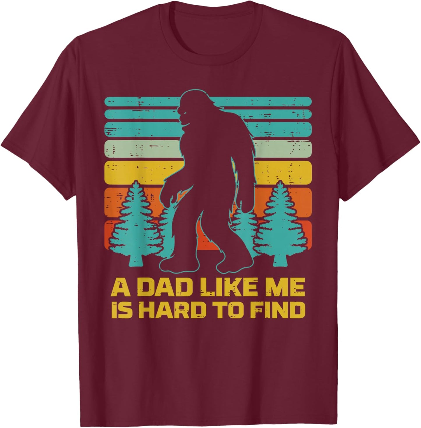 Fathers Day Sasquatch Dad Like Me Hard Find Daddy Papa T-Shirt - T-Shirt | Maroon
