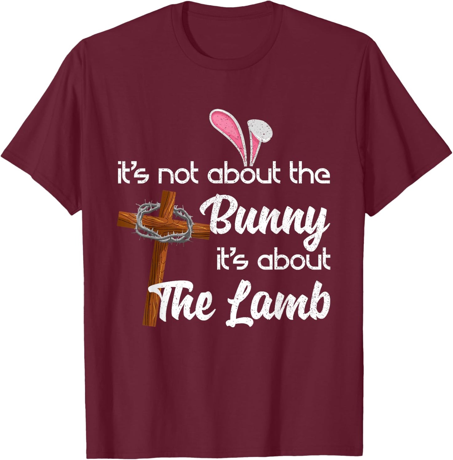 It's Not About The Bunny It's About The Lamb Easter T-Shirt - T-Shirt | Maroon