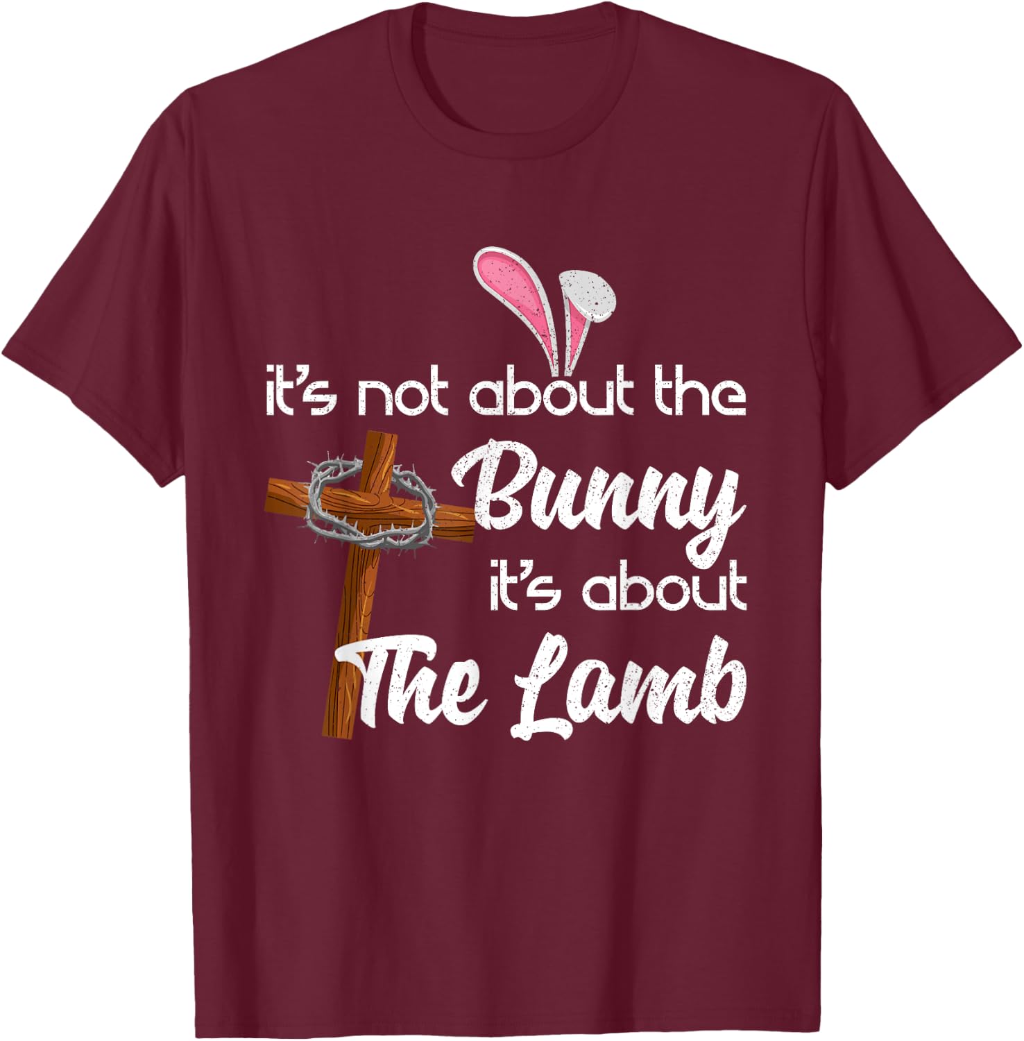 It's Not About The Bunny It's About The Lamb Easter T-Shirt - T-Shirt | Maroon