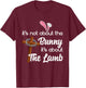 It's Not About The Bunny It's About The Lamb Easter T-Shirt - T-Shirt | Maroon