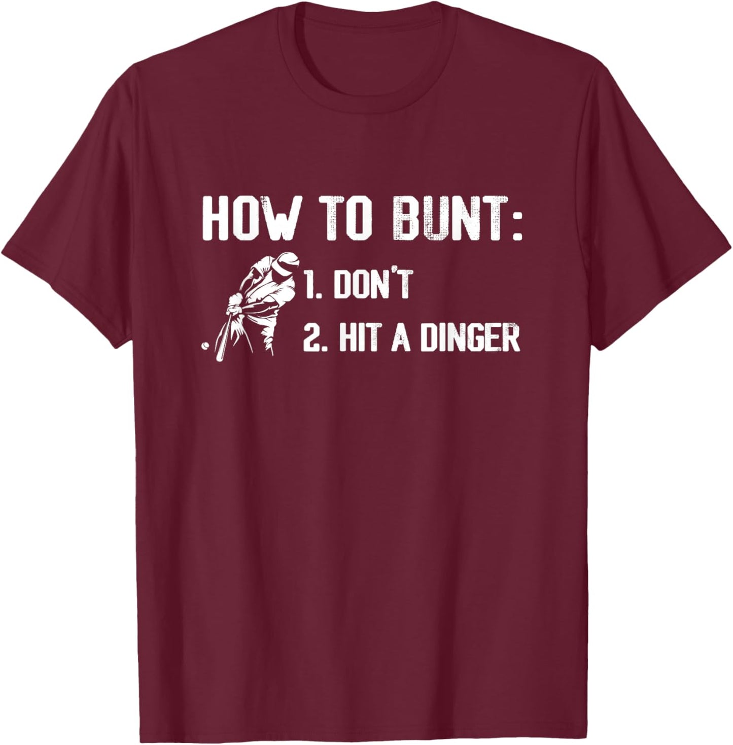 How to Bunt Don't Hit A Dinger Funny Baseball Season Gameday T-Shirt - T-Shirt | Maroon