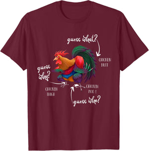 Guess What Chicken Butt Guess Why Chicke Thigh Guess Who Poo T-Shirt - T-Shirt | Maroon