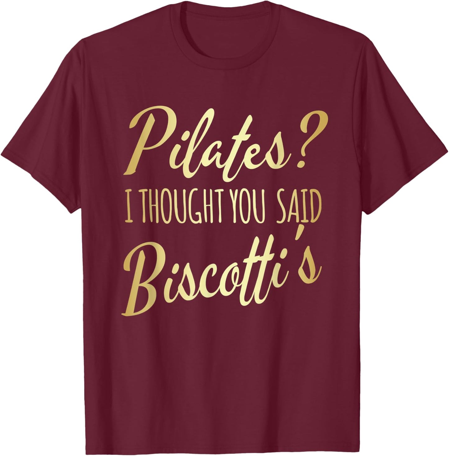 Pilates I Thought You Said Biscotti's Funny Fitness Workout T-Shirt - T-Shirt | Maroon