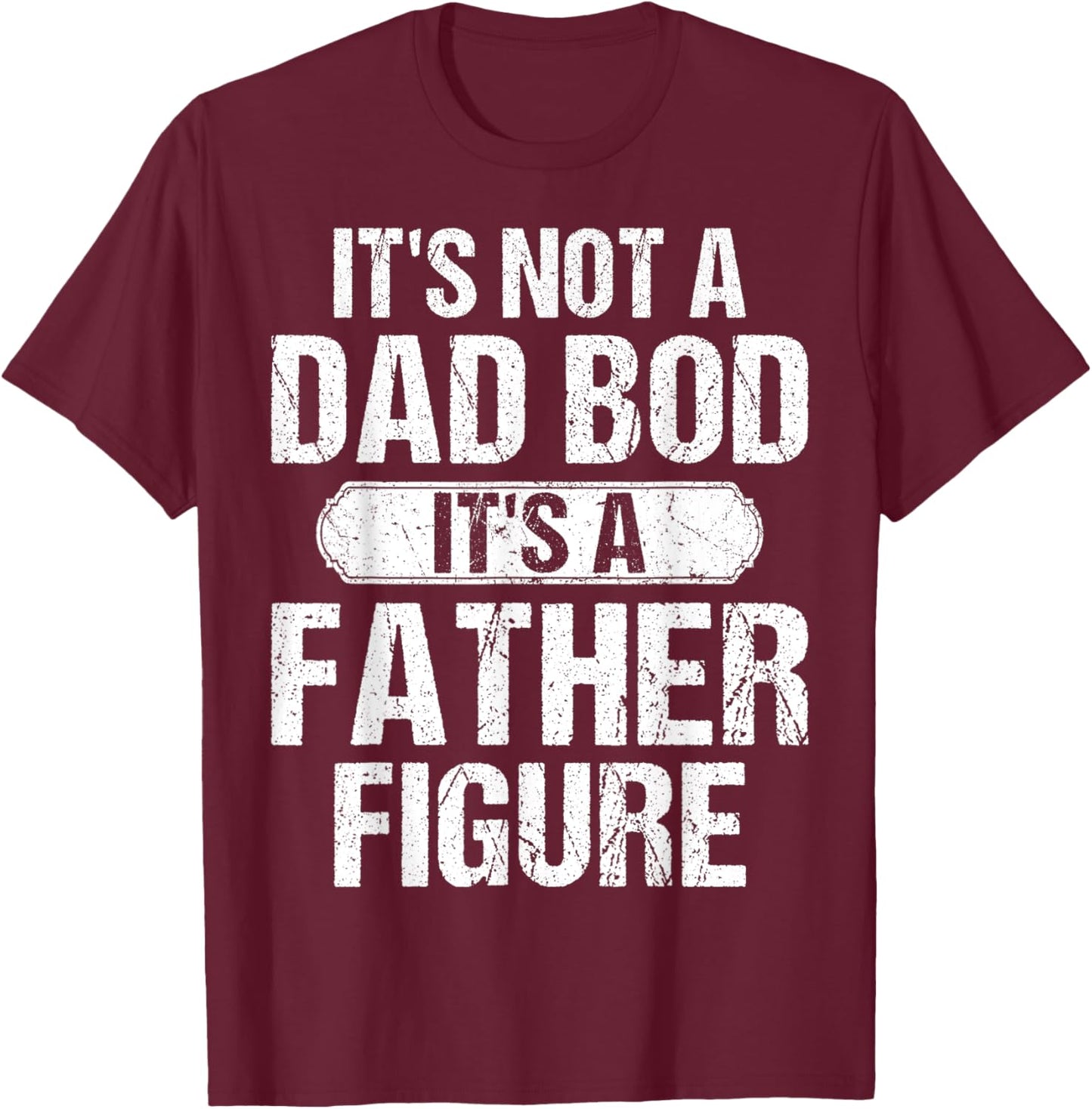 It's Not A Dad Bod It's A Father Figure Vintage Father's Day T-Shirt - T-Shirt | Maroon