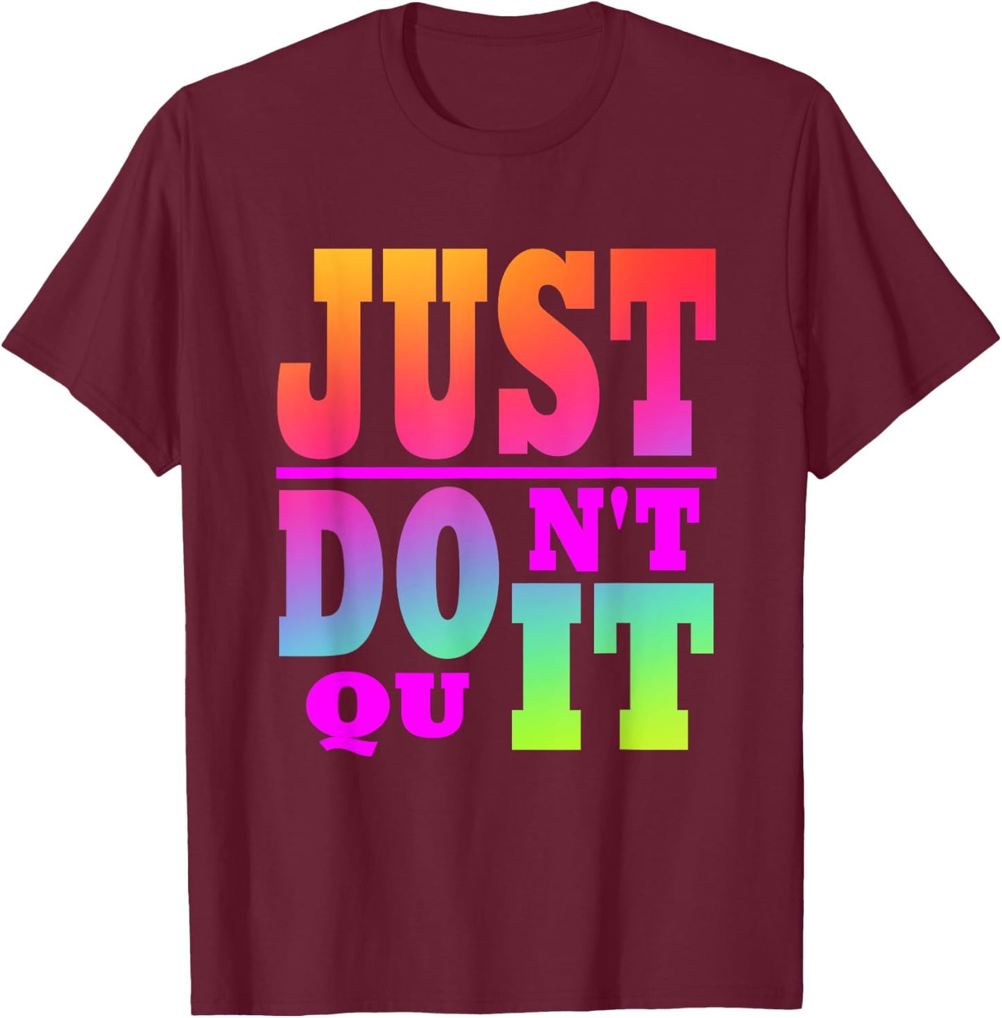 Just Don't Quit - Do It , Motivational Apparel T-Shirt - T-Shirt | Maroon