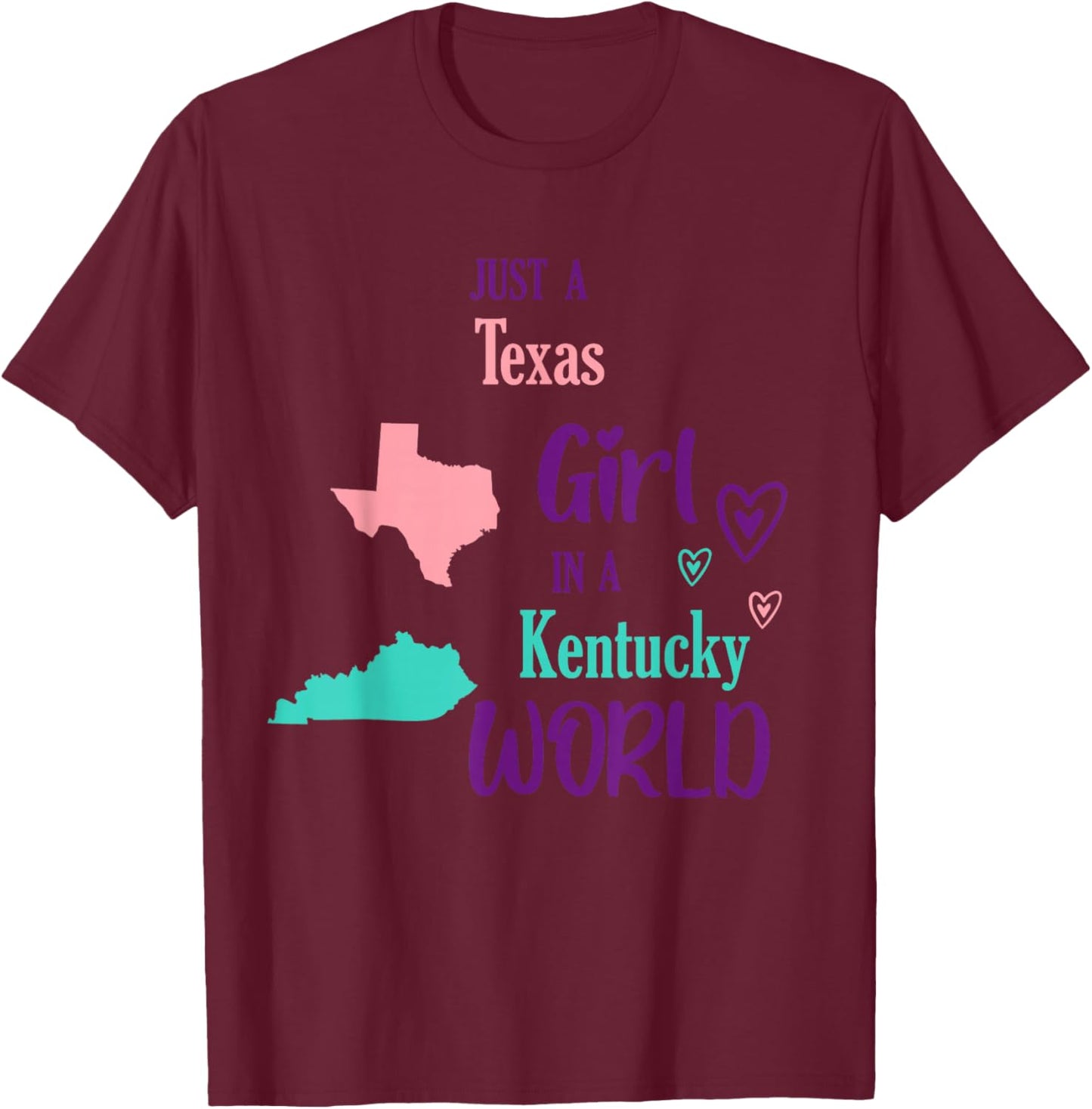 Proud Girl Just a Texas girl in a Kentucky World T-Shirt - T-Shirt | Maroon