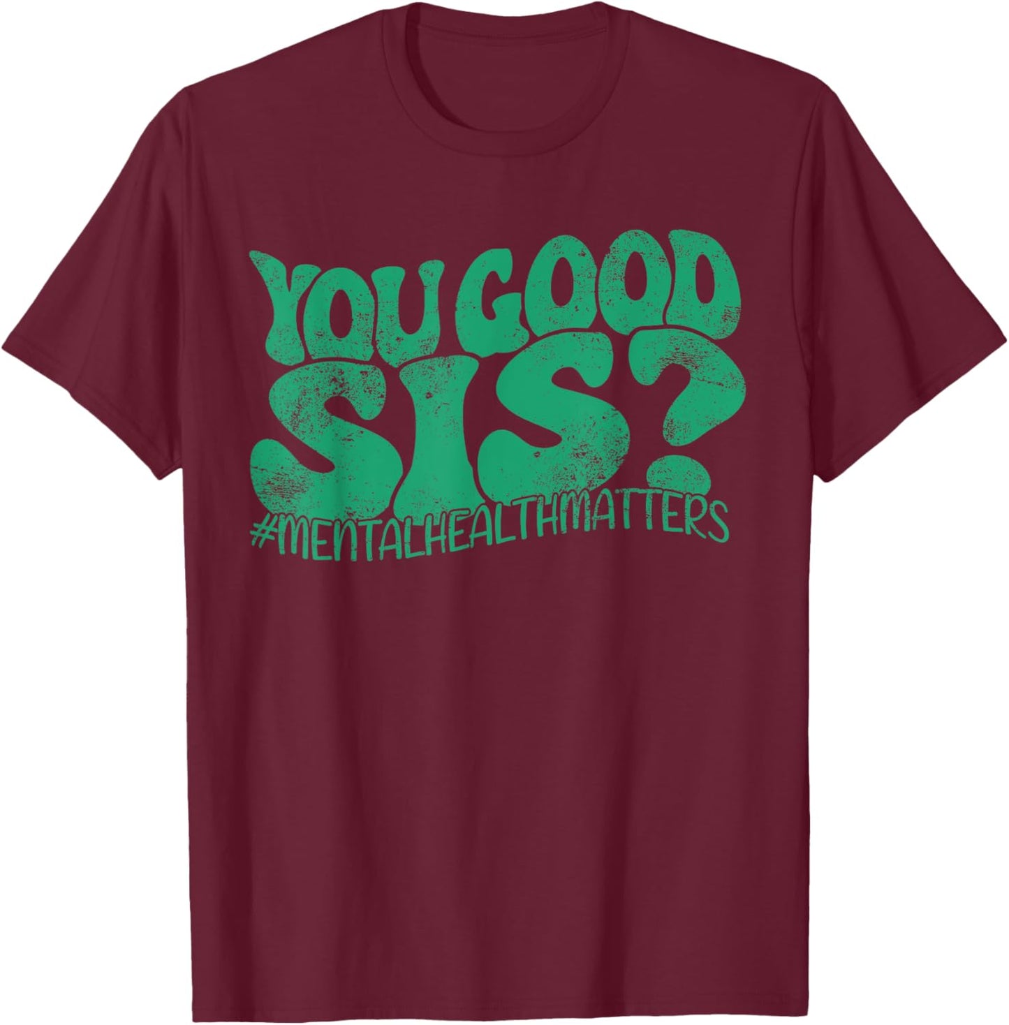 You Good Sis? Mental Health Matters Mental Awareness Groovy T-Shirt - T-Shirt | Maroon