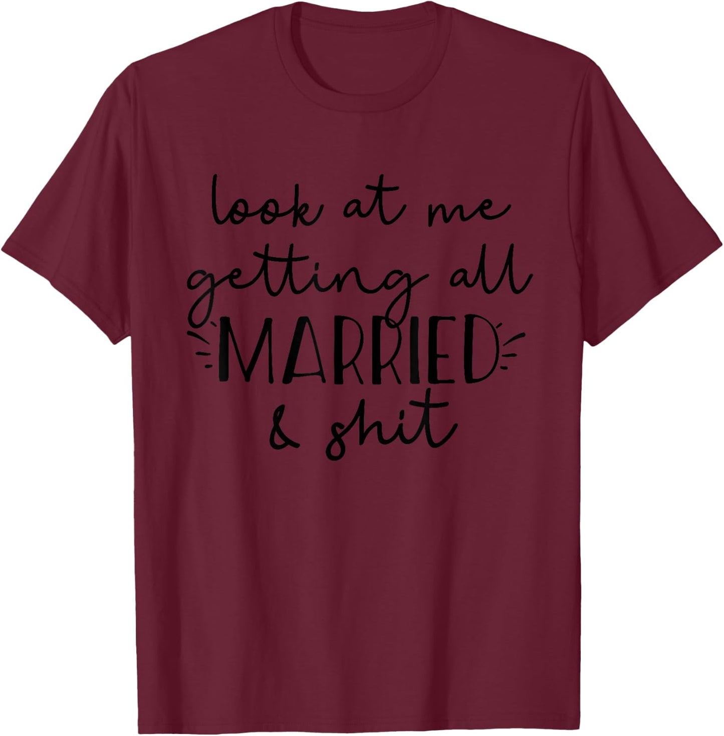 Look at me Getting All Married & Shit Funny Bride Groom Meme T-Shirt - T-Shirt | Maroon