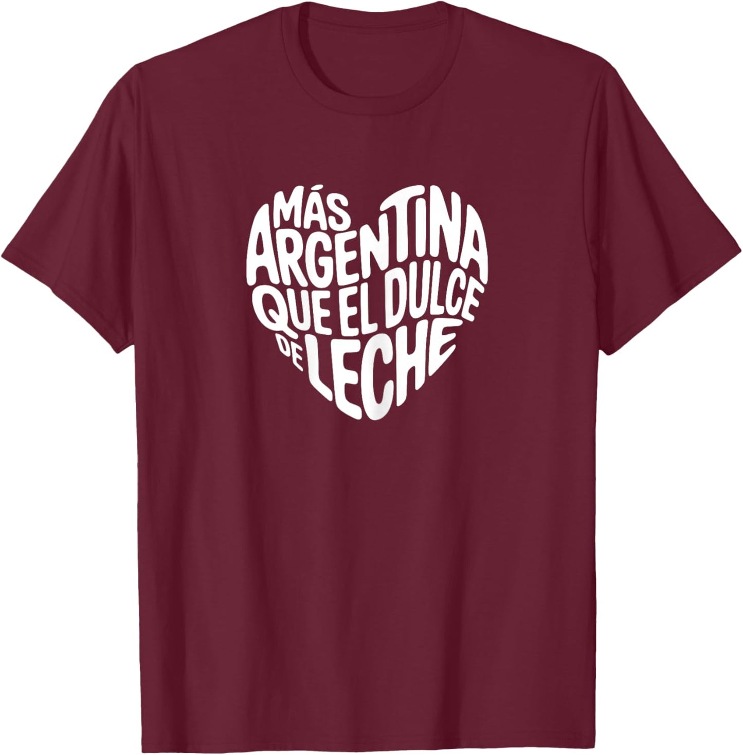 Más Argentina Que El Dulce De Leche Funny Argentinian Girl T-Shirt - T-Shirt | Maroon