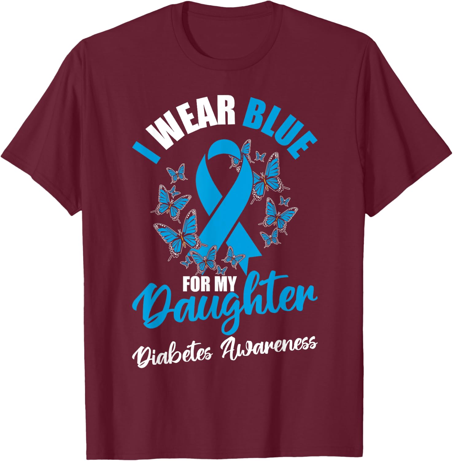 Diabetes Awareness November I Wear Blue For My Daughter T-Shirt - T-Shirt | Maroon